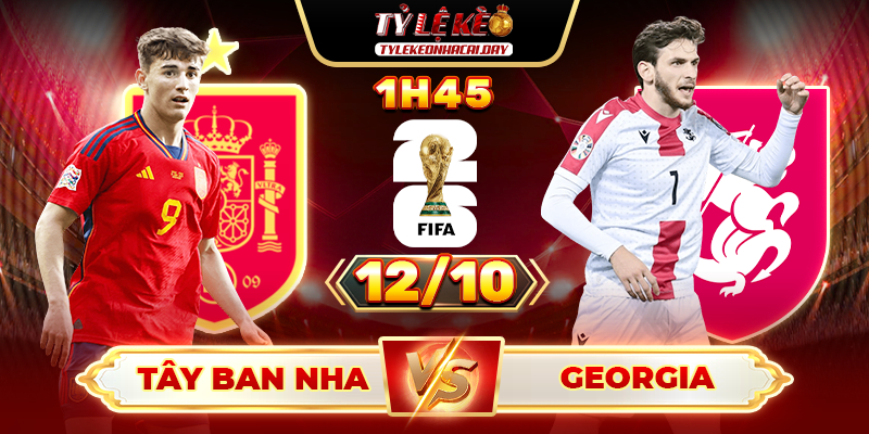 Soi Kèo Tây Ban Nha Vs Georgia 1h45 12/10 - Bảng F Vòng Loại World Cup 2026 1 Tây Ban Nha vs Georgia