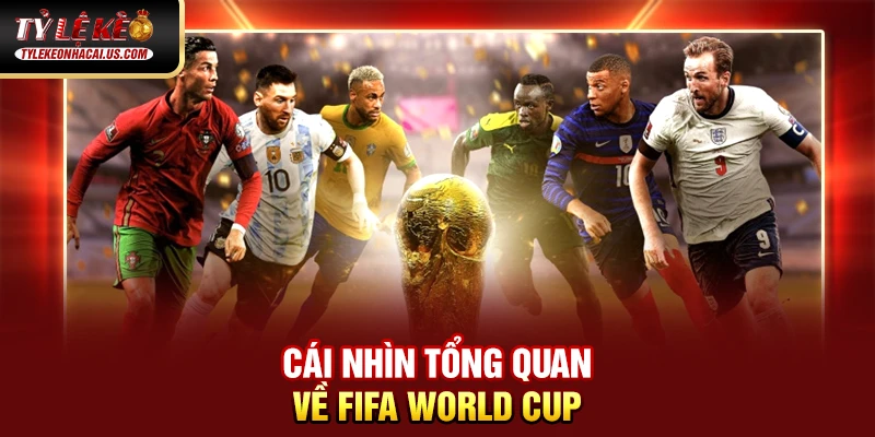FIFA World Cup - Những Cuộc Đọ Sức Đỉnh Cao Giữa Các Ông Lớn 34 Cái nhìn tổng quan về FIFA World Cup