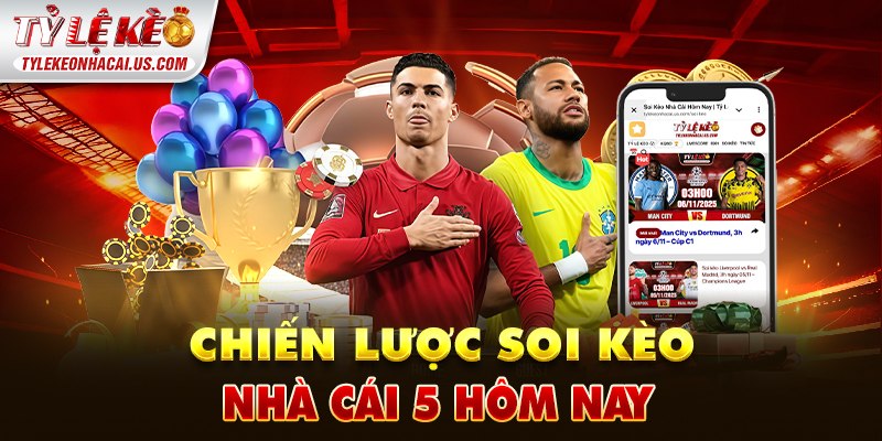 Chiến lược soi kèo nhà cái 5 hôm nay