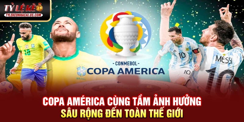 Copa América - Giải Đấu Lâu Đời Và Danh Giá Nhất Nam Mỹ 36 Copa América cùng tầm ảnh hưởng sâu rộng đến toàn thế giới