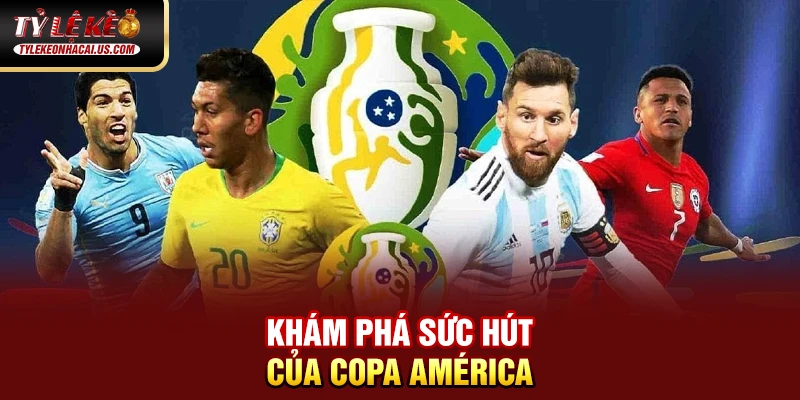 Copa América - Giải Đấu Lâu Đời Và Danh Giá Nhất Nam Mỹ 34 Khám phá sức hút của Copa América