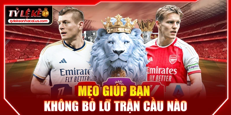 Lịch Thi Đấu Bóng Đá Hôm Nay | Cập Nhật Tỷ Lệ Kèo Trực Tuyến 32 Mẹo giúp bạn không bỏ lỡ trận cầu nào