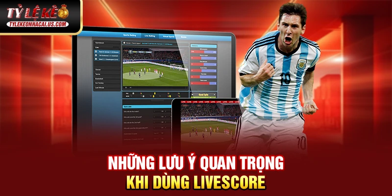 Livescore 67 Những lưu ý quan trọng khi dùng Livescore